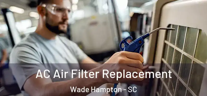  AC Air Filter Replacement Wade Hampton - SC