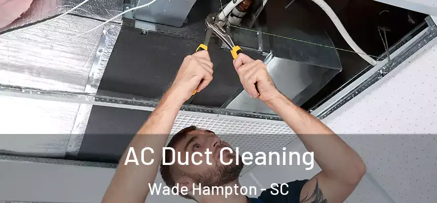  AC Duct Cleaning Wade Hampton - SC