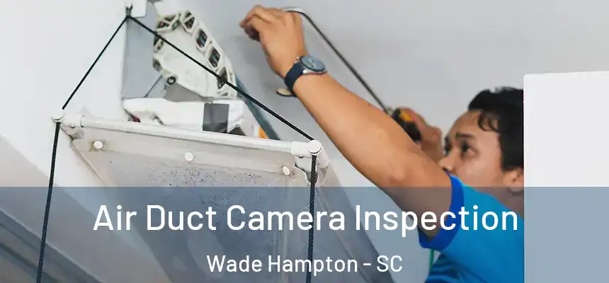  Air Duct Camera Inspection Wade Hampton - SC