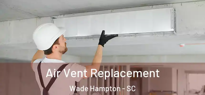  Air Vent Replacement Wade Hampton - SC