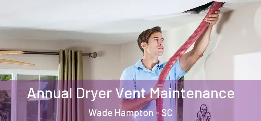  Annual Dryer Vent Maintenance Wade Hampton - SC