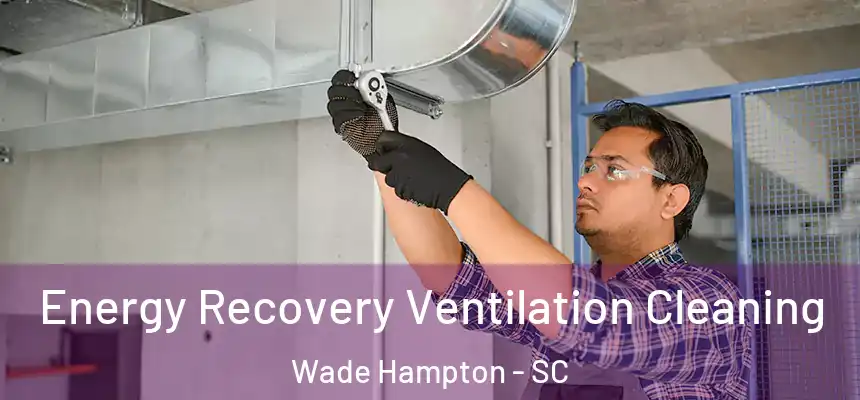 Energy Recovery Ventilation Cleaning Wade Hampton - SC