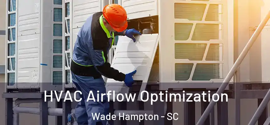 HVAC Airflow Optimization Wade Hampton - SC