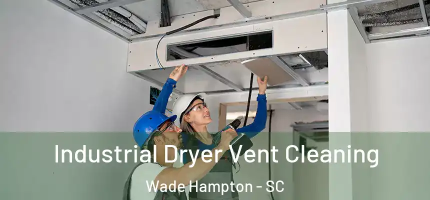 Industrial Dryer Vent Cleaning Wade Hampton - SC