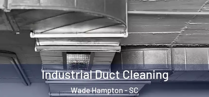  Industrial Duct Cleaning Wade Hampton - SC