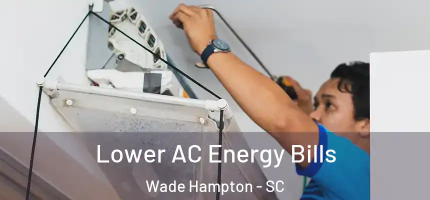  Lower AC Energy Bills Wade Hampton - SC