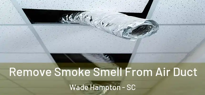  Remove Smoke Smell From Air Duct Wade Hampton - SC