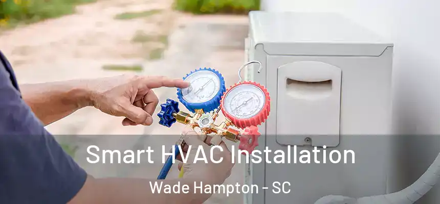  Smart HVAC Installation Wade Hampton - SC